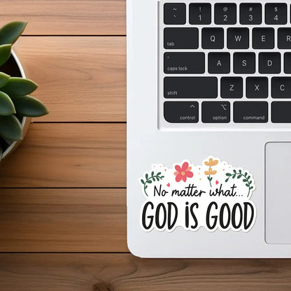 No Matter What, God Is Good | Vinyl Christian Sticker