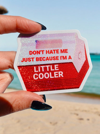 Don't Hate Me Just Because I'm a Little Cooler  Sticker
