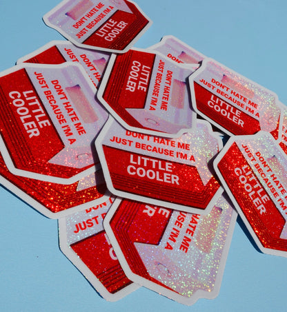 Don't Hate Me Just Because I'm a Little Cooler  Sticker