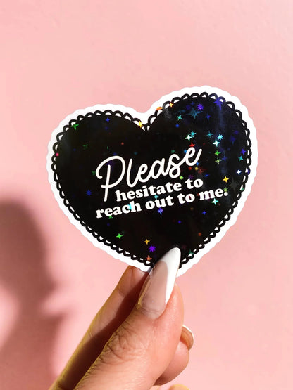 Please Hesitate to Reach Out Sticker